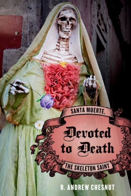 Devoted to Death : Santa Muerte, the Skeleton Saint, EPUB eBook