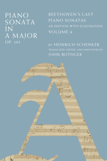 Piano Sonata in A Major, Op. 101 : Beethoven's Last Piano Sonatas, An Edition with Elucidation, Volume 4, PDF eBook