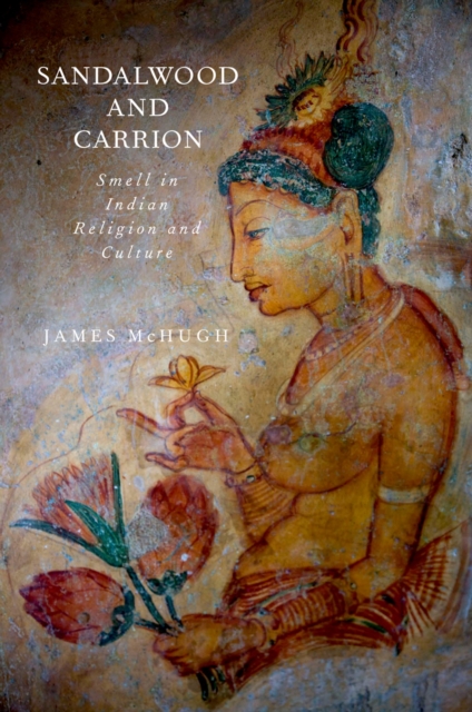 Sandalwood and Carrion : Smell in Indian Religion and Culture, PDF eBook