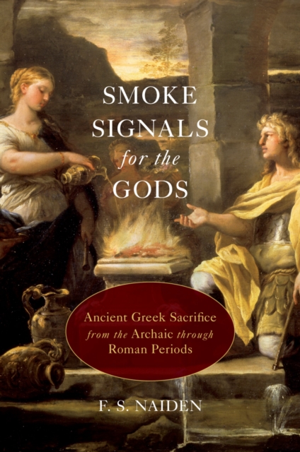 Smoke Signals for the Gods : Ancient Greek Sacrifice from the Archaic through Roman Periods, PDF eBook