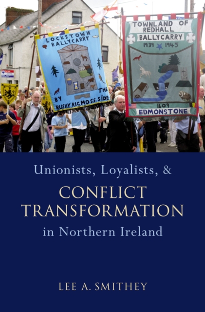 Unionists, Loyalists, and Conflict Transformation in Northern Ireland, EPUB eBook