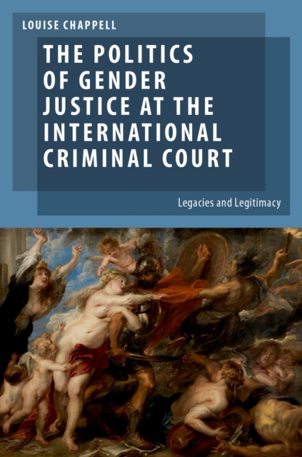 The Politics of Gender Justice at the International Criminal Court : Legacies and Legitimacy, PDF eBook