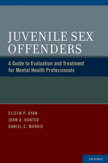 Juvenile Sex Offenders : A Guide to Evaluation and Treatment for Mental Health Professionals, PDF eBook
