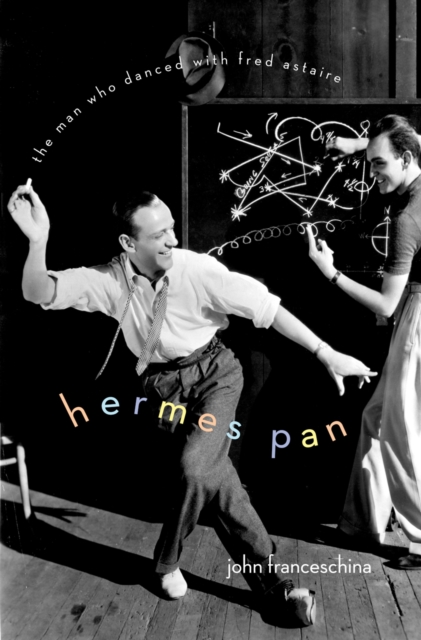 Hermes Pan : The Man Who Danced with Fred Astaire, PDF eBook