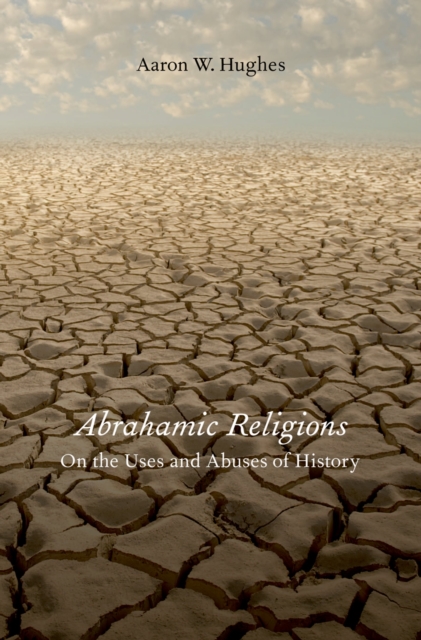 Abrahamic Religions : On the Uses and Abuses of History, PDF eBook