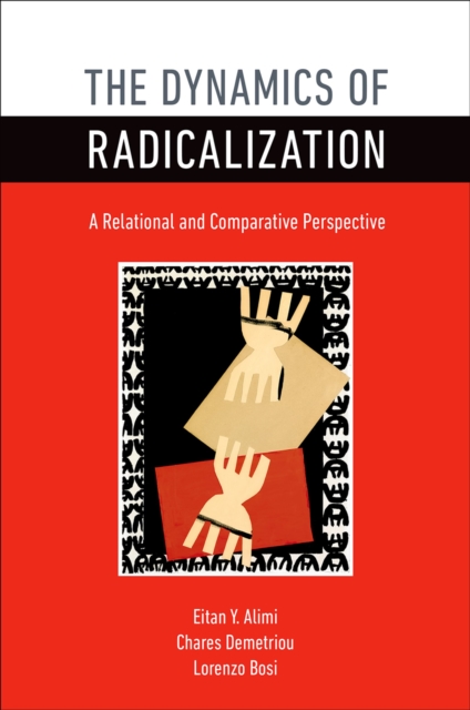 The Dynamics of Radicalization : A Relational and Comparative Perspective, PDF eBook