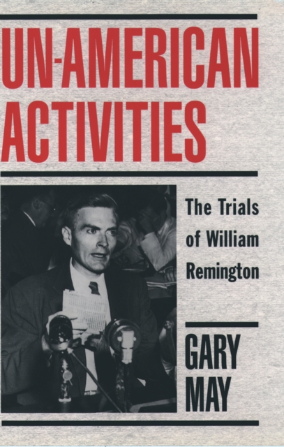 Un-American Activities : The Trials of William Remington, PDF eBook