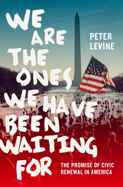We Are the Ones We Have Been Waiting For : The Promise of Civic Renewal in America, PDF eBook