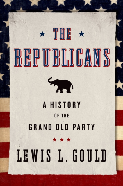 The Republicans : A History of the Grand Old Party, PDF eBook