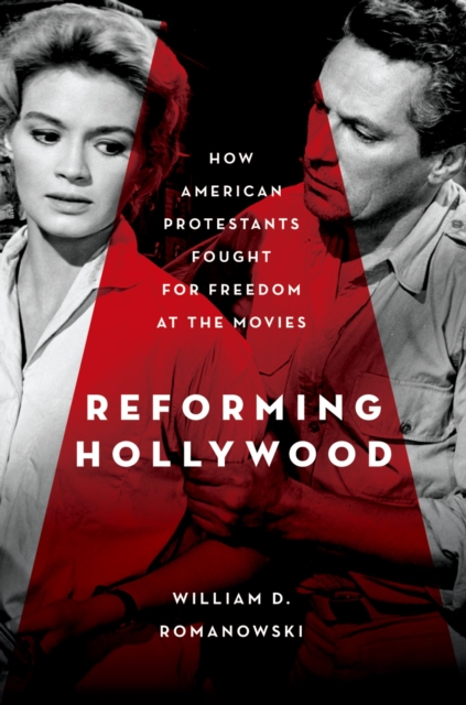 Reforming Hollywood : How American Protestants Fought for Freedom at the Movies, EPUB eBook