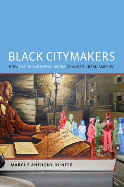 Black Citymakers : How The Philadelphia Negro Changed Urban America, PDF eBook