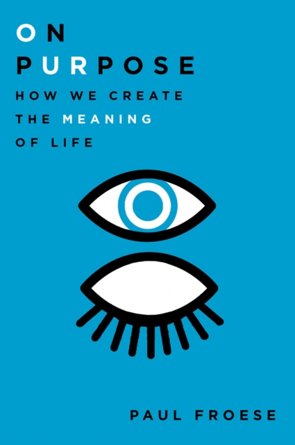 On Purpose : How We Create the Meaning of Life, PDF eBook