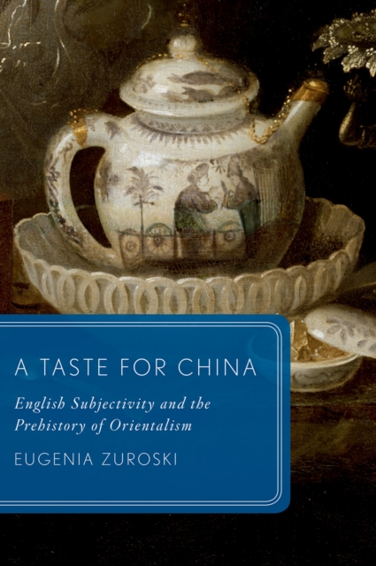 A Taste for China : English Subjectivity and the Prehistory of Orientalism, PDF eBook