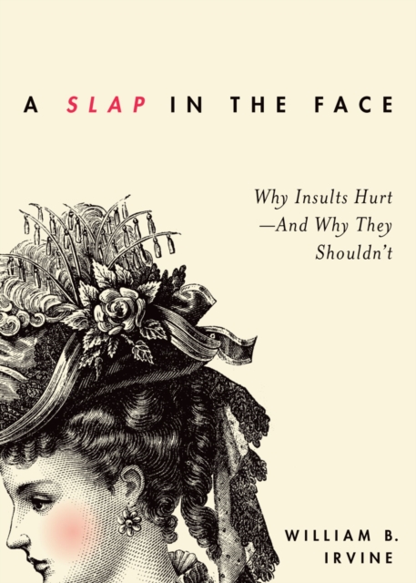 A Slap in the Face : Why Insults Hurt--And Why They Shouldn't, EPUB eBook