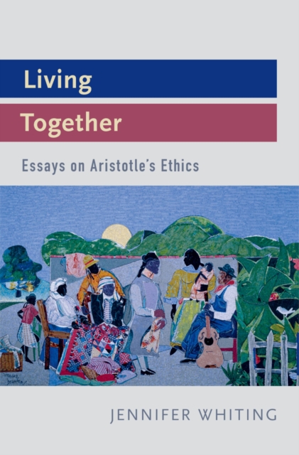 Living Together : Essays on Aristotle's Ethics, PDF eBook