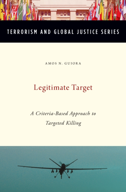 Legitimate Target : A Criteria-Based Approach to Targeted Killing, PDF eBook