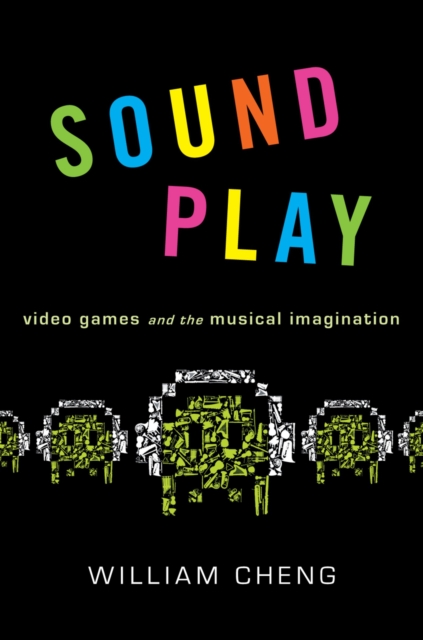 Sound Play : Video Games and the Musical Imagination, PDF eBook