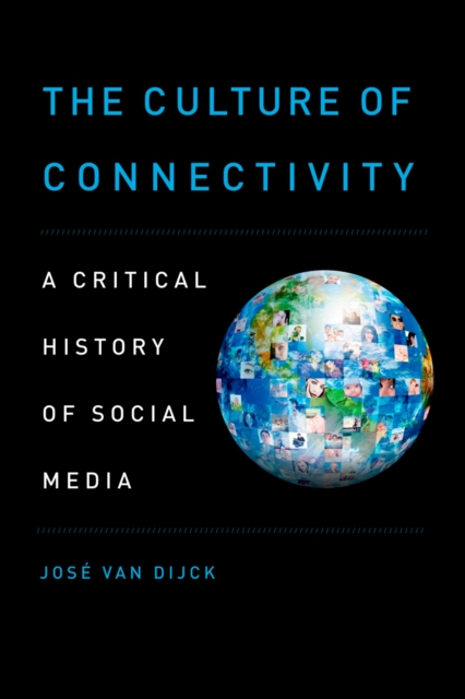 The Culture of Connectivity : A Critical History of Social Media, EPUB eBook