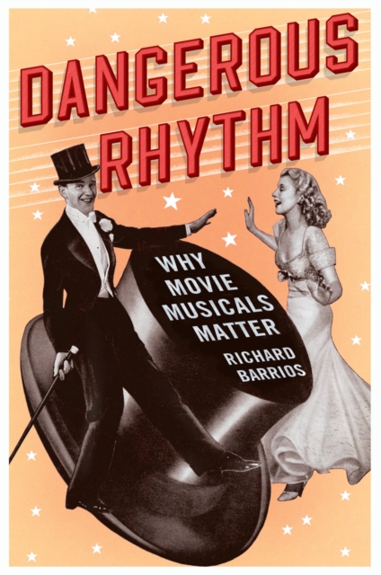 Dangerous Rhythm : Why Movie Musicals Matter, PDF eBook