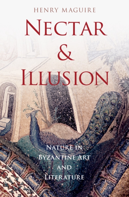 Nectar and Illusion : Nature in Byzantine Art and Literature, PDF eBook