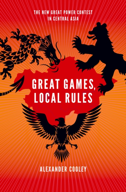Great Games, Local Rules : The New Great Power Contest in Central Asia, EPUB eBook