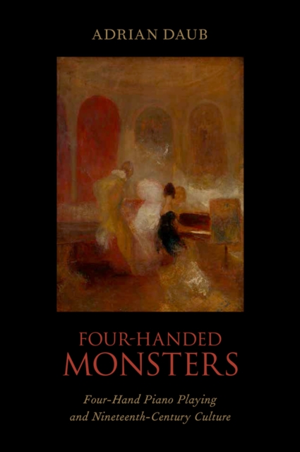 Four-Handed Monsters : Four-Hand Piano Playing and Nineteenth-Century Culture, PDF eBook