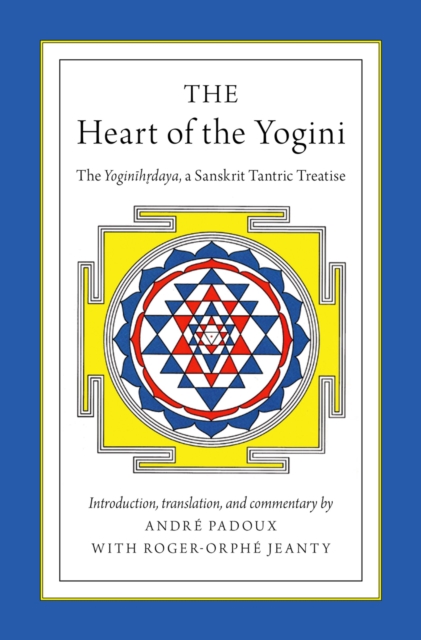 The Heart of the Yogini : The Yoginihrdaya, a Sanskrit Tantric Treatise, PDF eBook