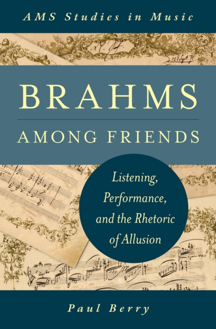 Brahms Among Friends : Listening, Performance, and the Rhetoric of Allusion, PDF eBook