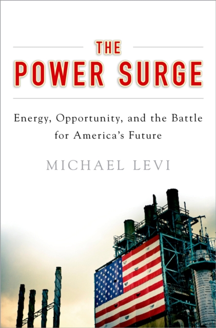The Power Surge : Energy, Opportunity, and the Battle for America's Future, EPUB eBook