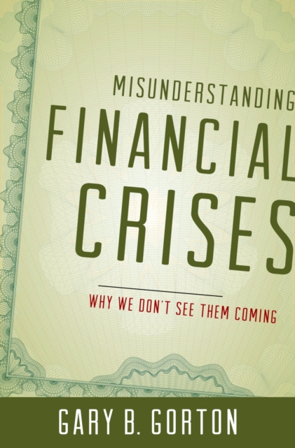 Misunderstanding Financial Crises : Why We Don't See Them Coming, EPUB eBook