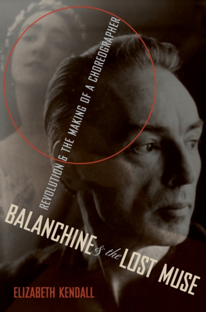 Balanchine & the Lost Muse : Revolution & the Making of a Choreographer, EPUB eBook
