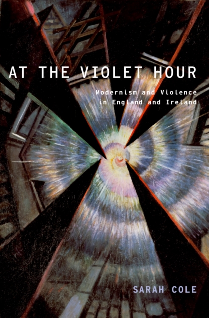 At the Violet Hour : Modernism and Violence in England and Ireland, PDF eBook
