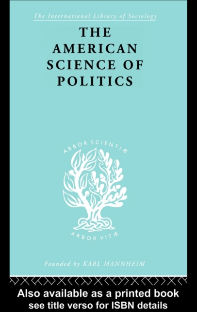 The American Science of Politics : Its Origins and Conditions, PDF eBook