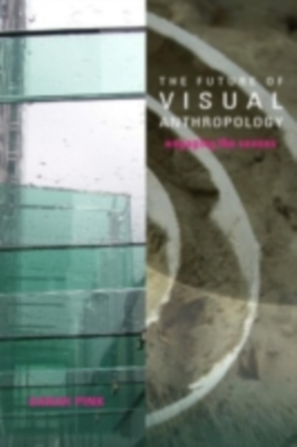 The Future of Visual Anthropology : Engaging the Senses, PDF eBook