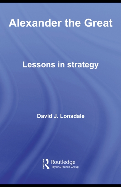 Alexander the Great: Lessons in Strategy, PDF eBook