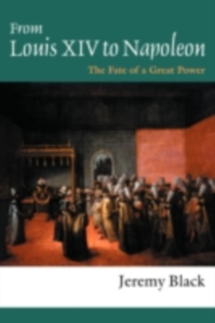 From Louis XIV to Napoleon : The Fate of a Great Power, PDF eBook