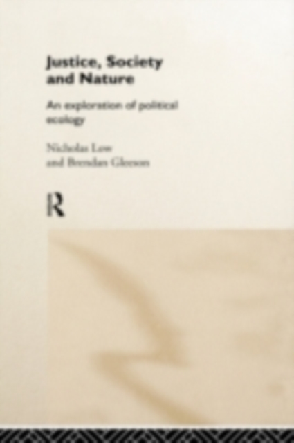 Justice, Society and Nature : An Exploration of Political Ecology, PDF eBook