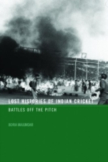 Lost Histories of Indian Cricket : Battles Off the Pitch, PDF eBook
