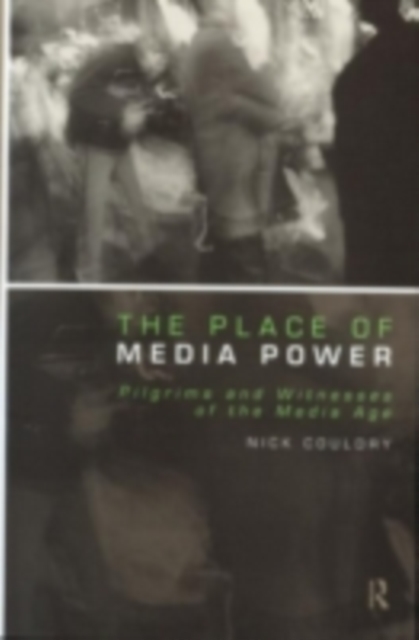 The Place of Media Power : Pilgrims and Witnesses of the Media Age, PDF eBook
