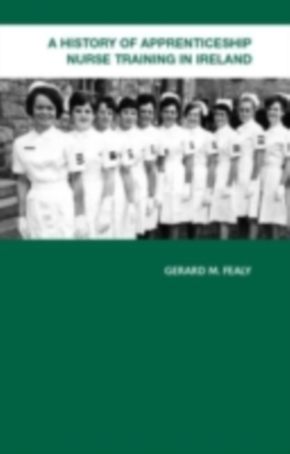 A History of Apprenticeship Nurse Training in Ireland, PDF eBook