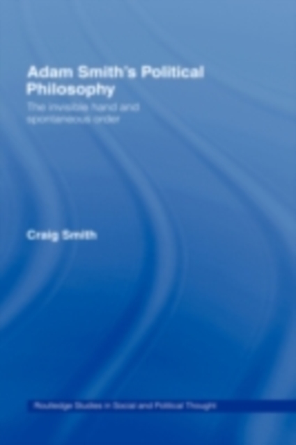 Adam Smith's Political Philosophy : The Invisible Hand and Spontaneous Order, PDF eBook