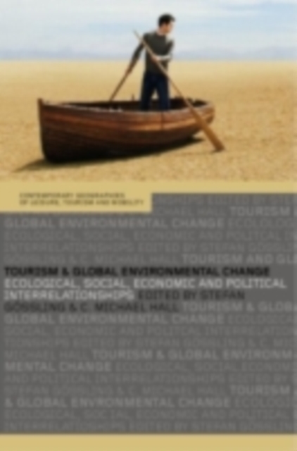 Tourism and Global Environmental Change : Ecological, Economic, Social and Political Interrelationships, PDF eBook
