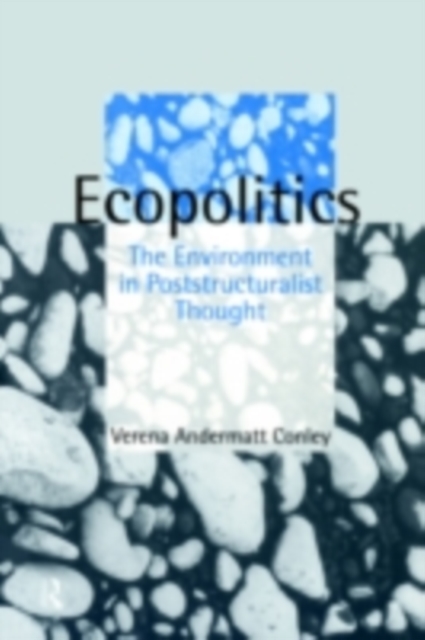 Ecopolitics : The Environment in Poststructuralist Thought, PDF eBook