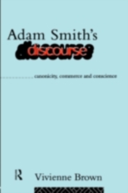 Adam Smith's Discourse : Canonicity, Commerce and Conscience, PDF eBook