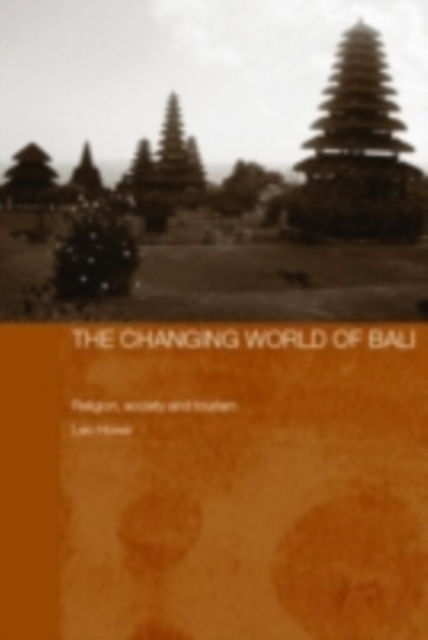 The Changing World of Bali : Religion, Society and Tourism, PDF eBook