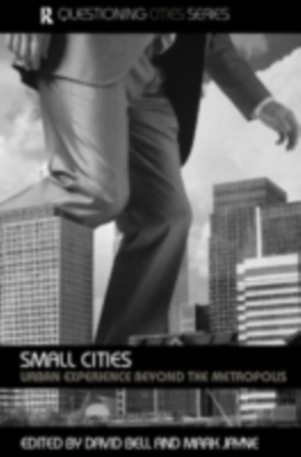Small Cities : Urban Experience Beyond the Metropolis, PDF eBook