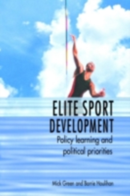 Elite Sport Development : Policy Learning and Political Priorities, PDF eBook