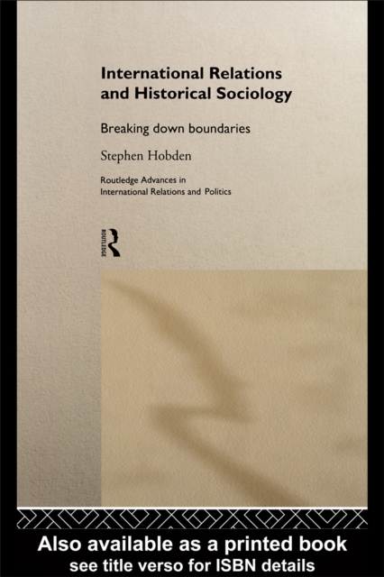 International Relations and Historical Sociology : Breaking Down Boundaries, PDF eBook
