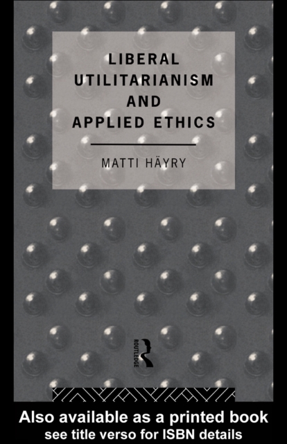 Liberal Utilitarianism and Applied Ethics, PDF eBook