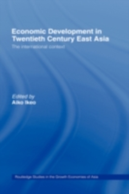 Economic Development in Twentieth-Century East Asia : The International Context, PDF eBook